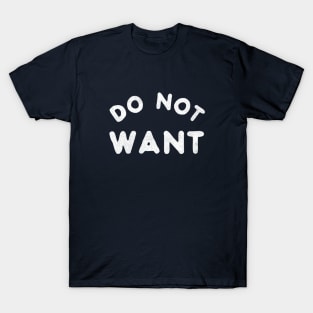 Do Not Want T-Shirt T-Shirt